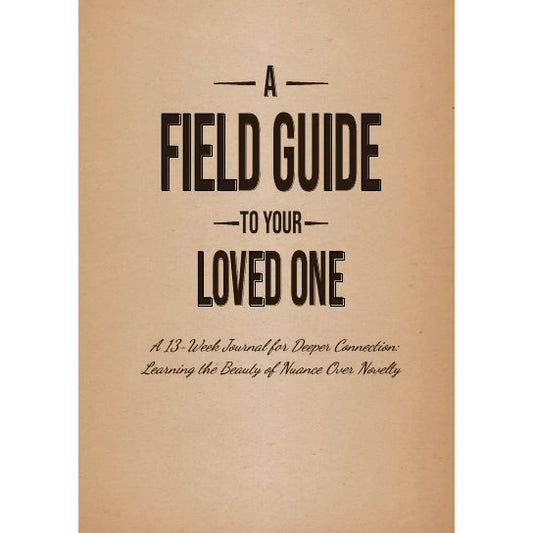 A Field Guide to Your Loved One - Quarterly